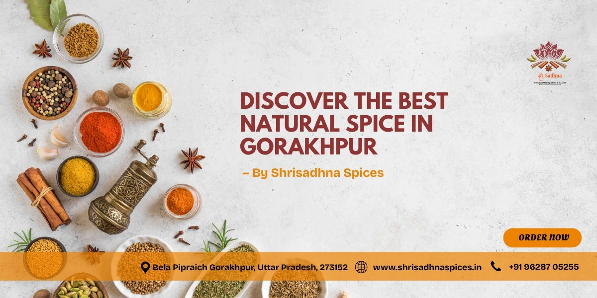 Discover the Authentic Taste of India with Shri Sadhna Spices â€“ Gorakhpur's Premier Natural Spice Destination