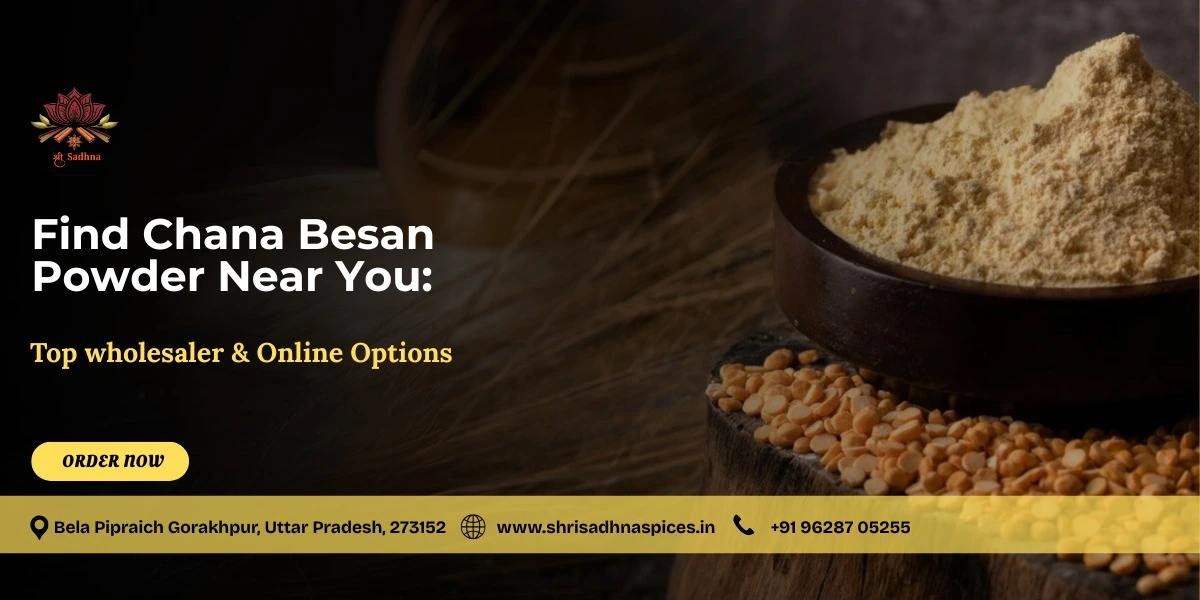 Find Chana Besan Powder Near You: Top Wholesaler & Online Options